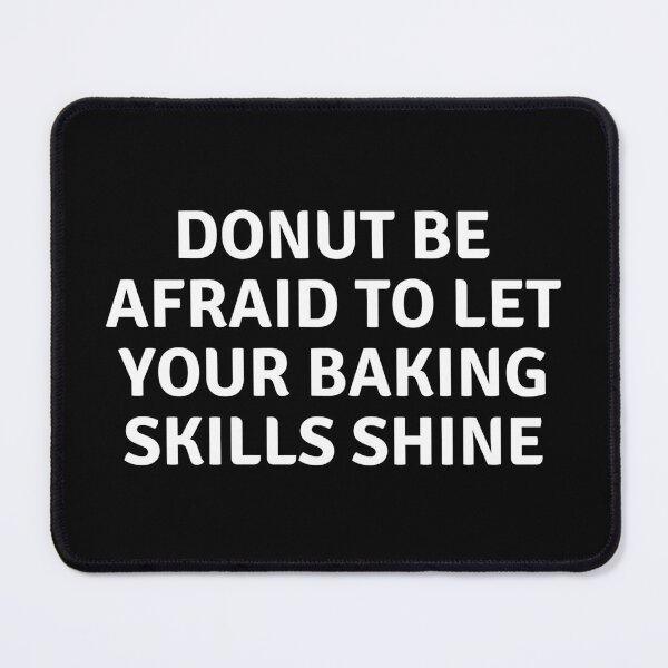 Item preview, Donut Be Afraid To Let Your Baking Skills Shine designed and sold by MoonsmileProd.
