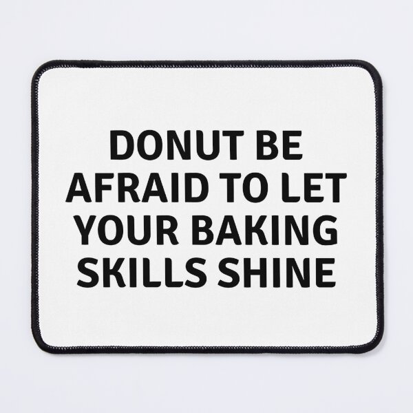 Item preview, Donut Be Afraid To Let Your Baking Skills Shine designed and sold by MoonsmileProd.