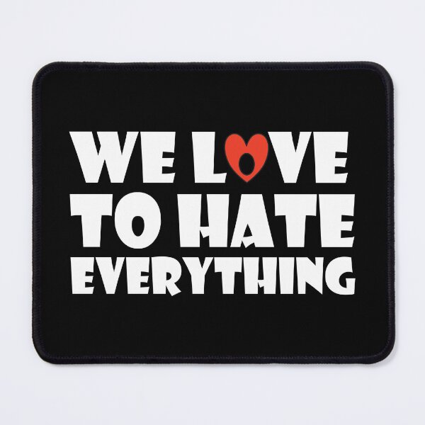 Item preview, We Love To Hate Everything designed and sold by GaryDobson.