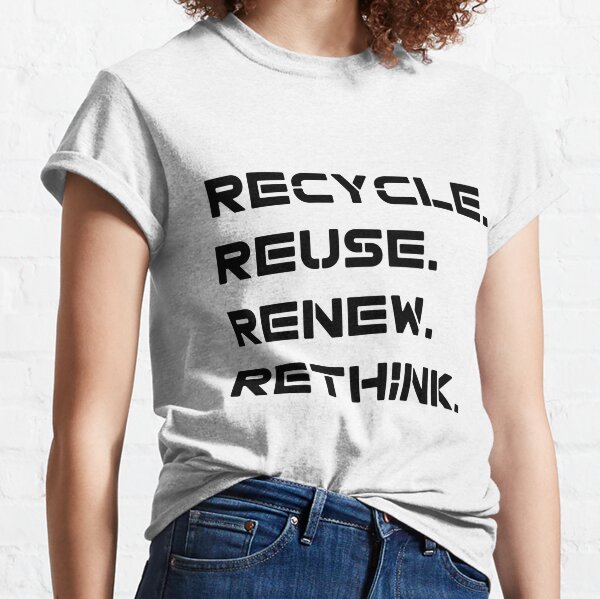 Recycle Reuse Renew Rethink, Walmart Offensive Shirt - Print your