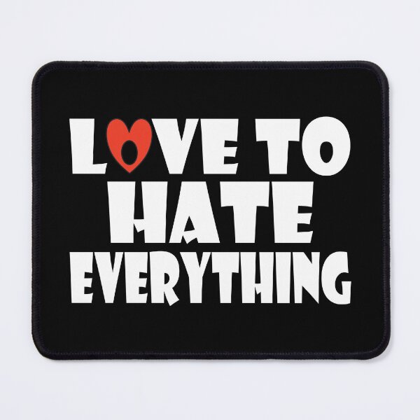 Item preview, Love To Hate Everything designed and sold by GaryDobson.