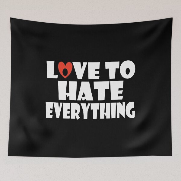 Item preview, Love To Hate Everything designed and sold by GaryDobson.