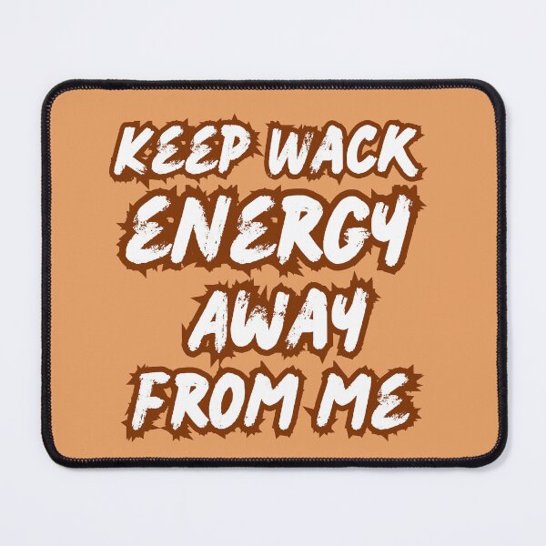 Item preview, Keep Wack Energy Away From Me designed and sold by PARADISEGLOBE.