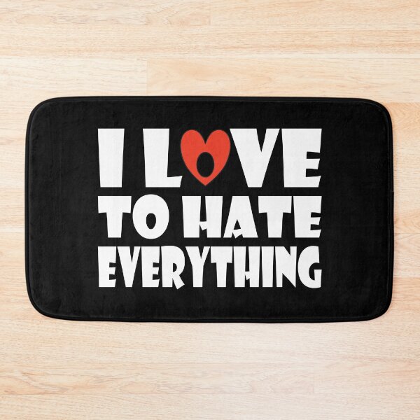 Item preview, I Love To Hate Everything designed and sold by GaryDobson.