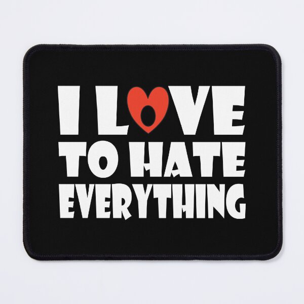 Item preview, I Love To Hate Everything designed and sold by GaryDobson.