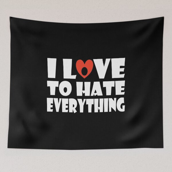 Item preview, I Love To Hate Everything designed and sold by GaryDobson.