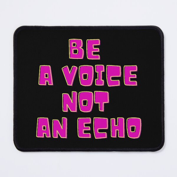 Item preview, Be A Voice Not An Echo designed and sold by Nesro34.