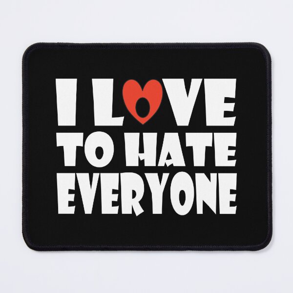 Item preview, I Love To Hate Everyone designed and sold by GaryDobson.