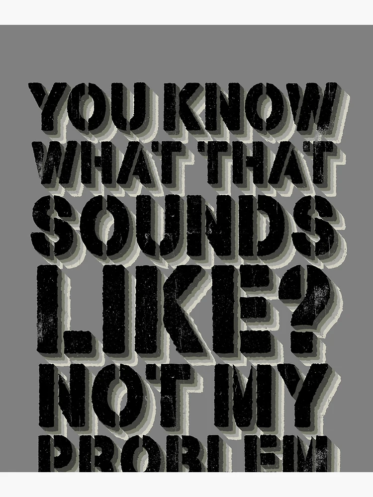 Aperçu 3 sur 3. Poster avec l'œuvre You Know What That Sounds Like Not My Problem Gear créée et vendue par DynamicDesign.