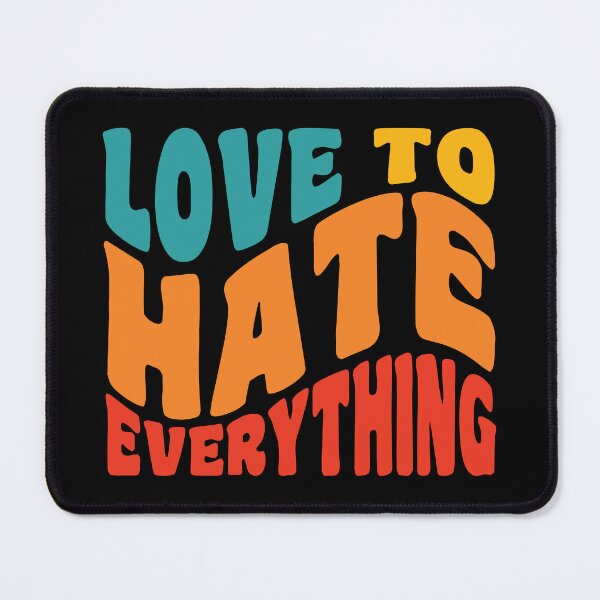 Item preview, Love To Hate Everything designed and sold by GaryDobson.