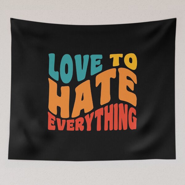 Item preview,  Love To Hate Everything designed and sold by GaryDobson.