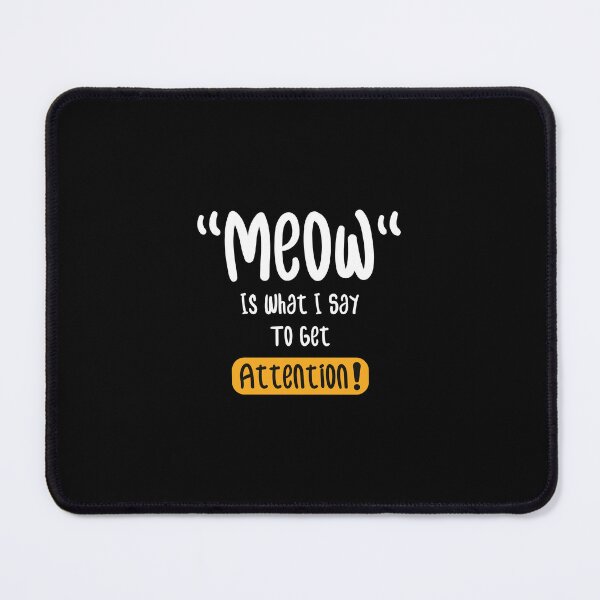 Item preview, meow is what i say to get attention,Funny Cat Lovers Gift  designed and sold by DESIGNNOUR.