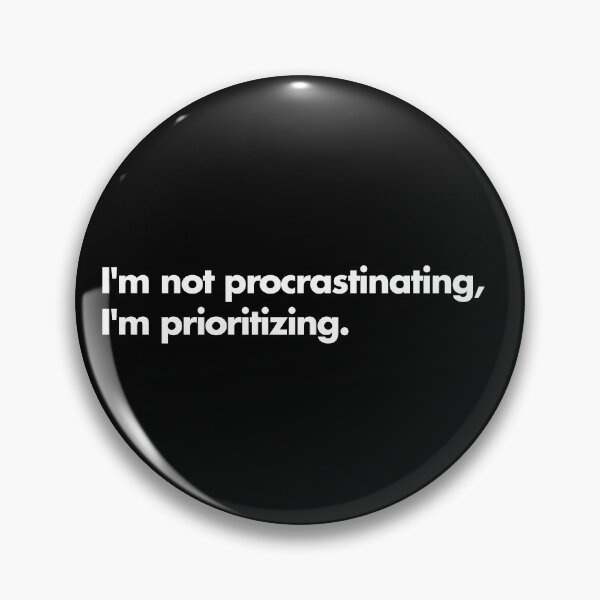 Item preview, QUOTE - I'm not procrastinating, I'm prioritizing designed and sold by joffreyjkb.