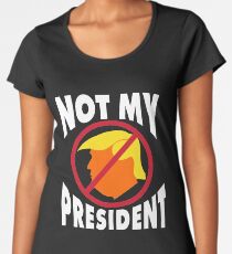 Trump Not My President Women's Premium T-Shirt