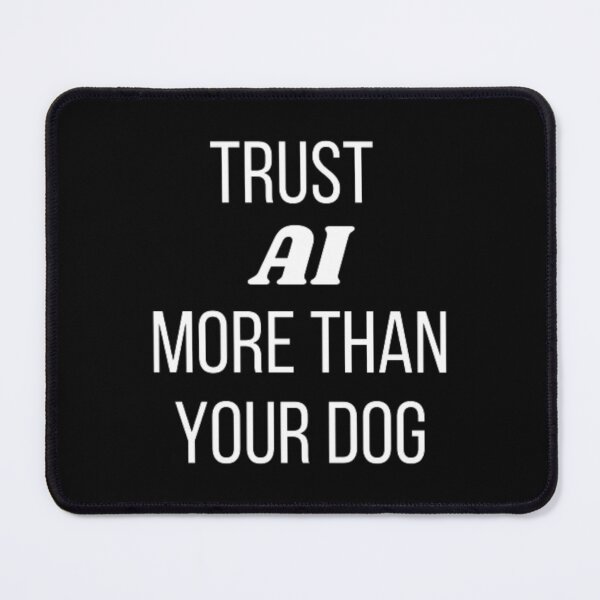 Item preview, Trust AI more than your dog designed and sold by TeePassion.