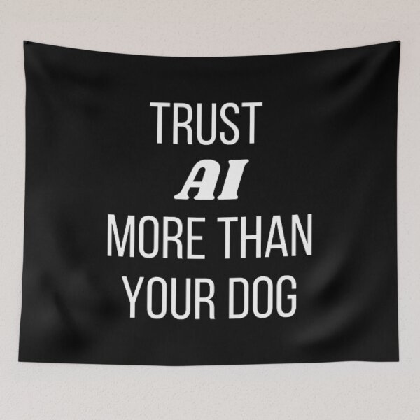 Item preview, Trust AI more than your dog designed and sold by TeePassion.