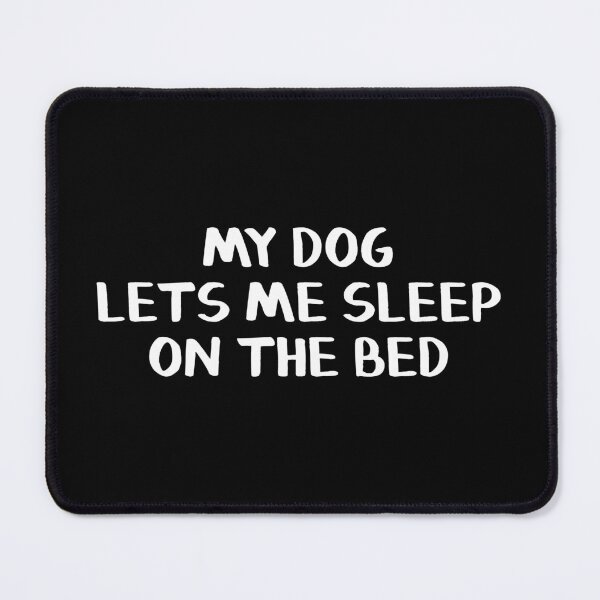 Item preview, My dog lets me sleep on the bed designed and sold by allthetees.