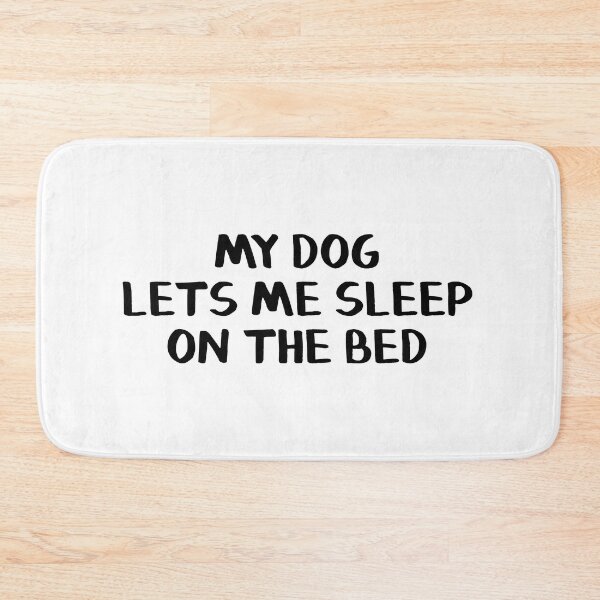 Item preview, My dog lets me sleep on the bed designed and sold by allthetees.