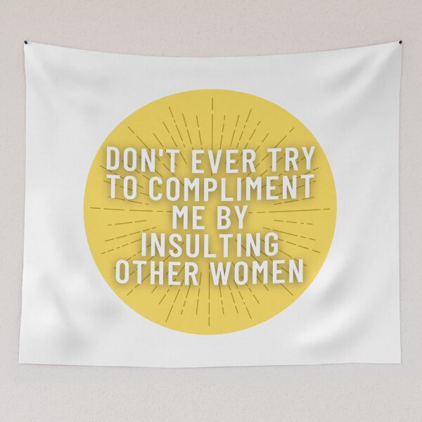 Item preview, DON'T EVER TRY TO COMPLIMENT ME BY INSULTING OTHER WOMEN designed and sold by wilder-mind.