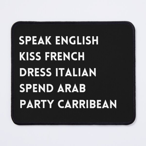 Item preview, Speak English, Kiss French, Dress Italian, Spend Arab, Party Caribbean designed and sold by DoodlesnPoodles.