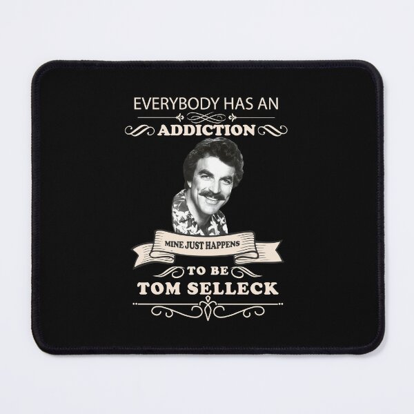 Item preview, Everybody has an addiction mine just happens to be Tom Selleck designed and sold by MildredGreen.