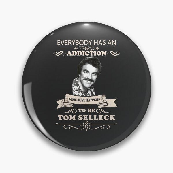 Item preview, Everybody has an addiction mine just happens to be Tom Selleck designed and sold by MildredGreen.