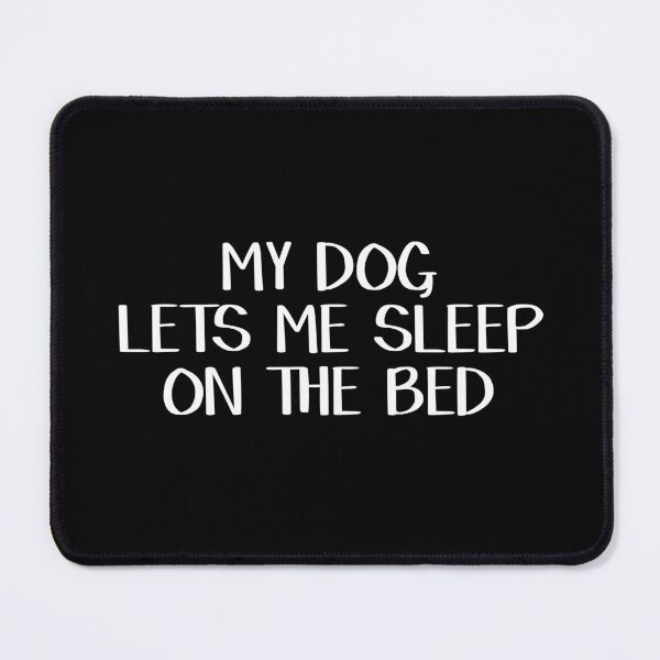 Item preview, My dog lets me sleep on the bed designed and sold by allthetees.