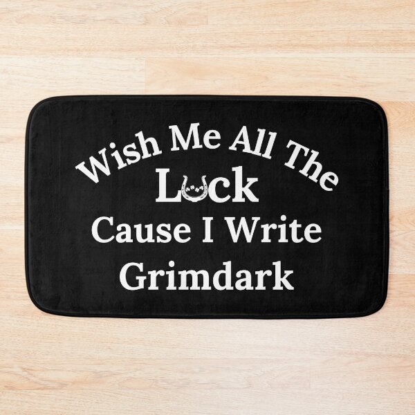 Item preview, Wish Me All The Luck Cause I Write Grimdark - White Text designed and sold by TheKnightWriter.