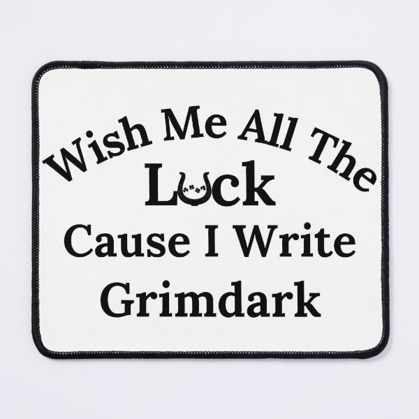 Item preview, Wish Me All The Luck Cause I Write Grimdark - Black Text designed and sold by TheKnightWriter.