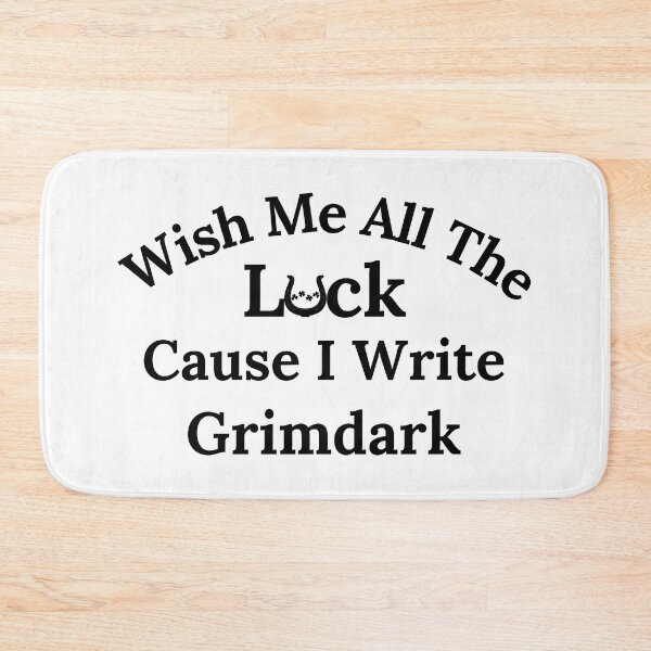 Item preview, Wish Me All The Luck Cause I Write Grimdark - Black Text designed and sold by TheKnightWriter.