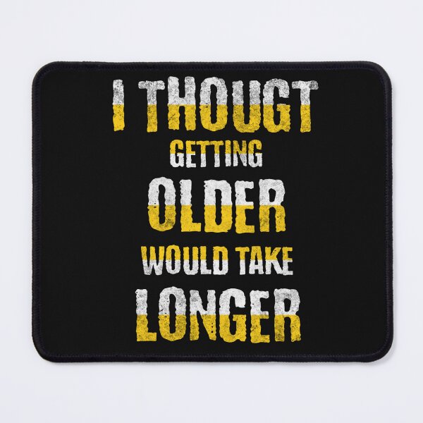 Item preview, I Thought Growing Older Would Take Longer Funny Quote designed and sold by Cute & Sassy Custom Gifting Boutiques.