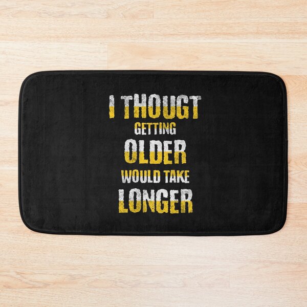 Item preview, I Thought Growing Older Would Take Longer Funny Quote designed and sold by tamdevo1.