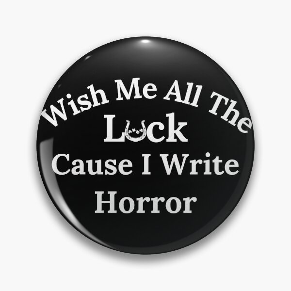 Item preview, Wish Me All The Luck Cause I Write Horror - White Text designed and sold by TheKnightWriter.
