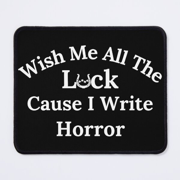 Item preview, Wish Me All The Luck Cause I Write Horror - White Text designed and sold by TheKnightWriter.