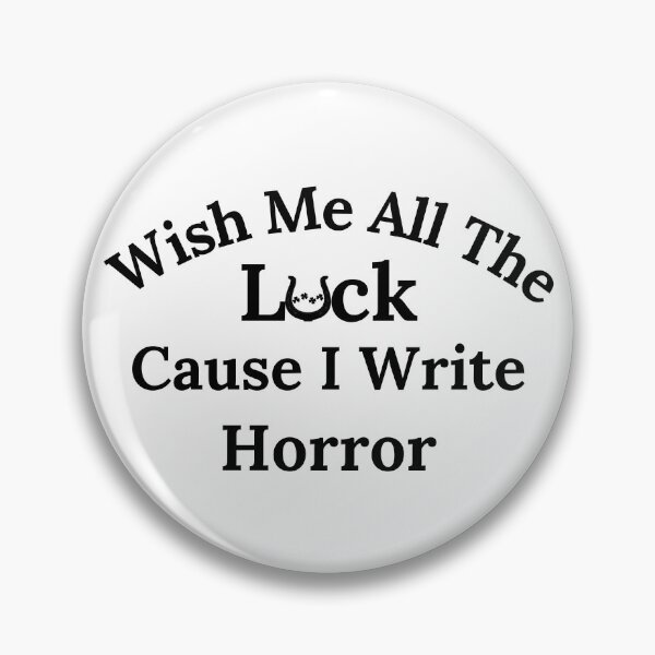 Item preview, Wish Me All The Luck Cause I Write Horror - Black Text designed and sold by TheKnightWriter.