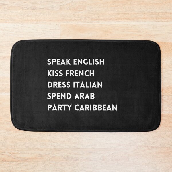 Item preview, Speak English, Kiss French, Dress Italian, Spend Arab, Party Caribbean designed and sold by DoodlesnPoodles.
