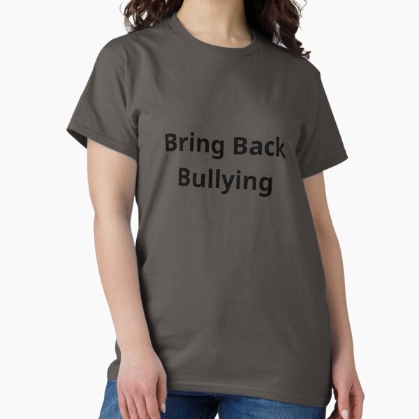 Item preview, Bring Back Bullying, Bring Back Bullying Unisex Classic Tee, designed and sold by shopYS00.