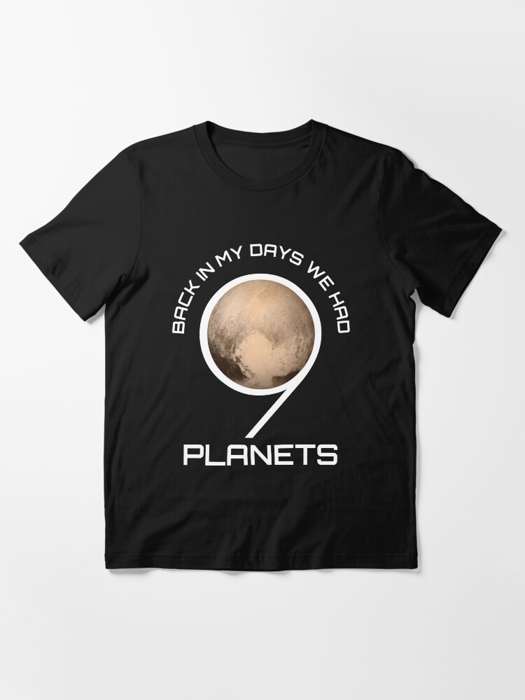 Alternate view of Back In My Day We Had Nine Planets - Astronomy And Space Gift Essential T-Shirt