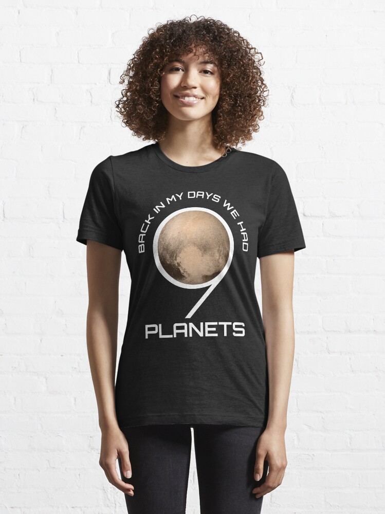 Alternate view of Back In My Day We Had Nine Planets - Astronomy And Space Gift Essential T-Shirt
