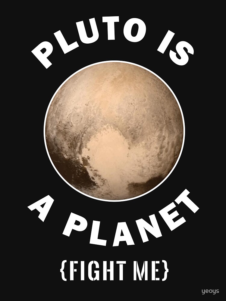 Pluto Is A Planet Fight Me - Astronomy And Space Gift von yeoys