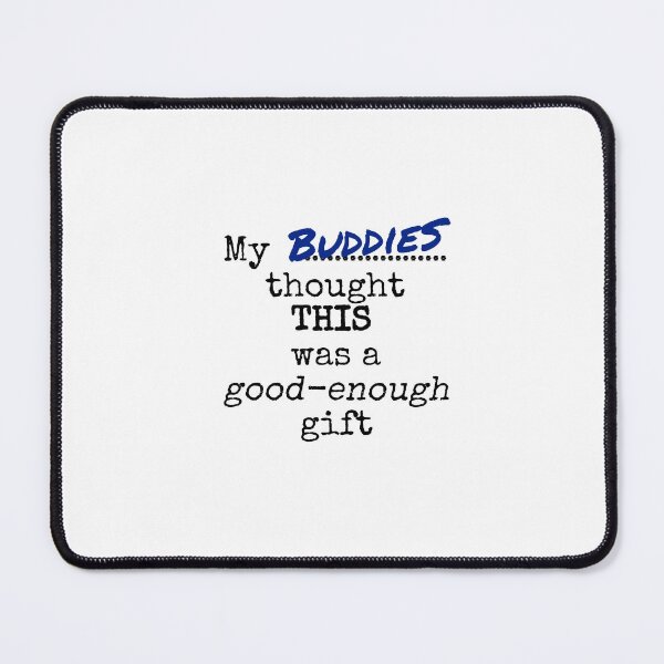 Item preview, My buddies thought this was a good-enough gift designed and sold by Jeeb-Arts.