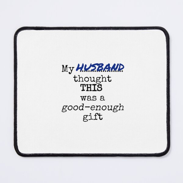 Item preview,  My husband thought this was a good-enough gift designed and sold by Jeeb-Arts.