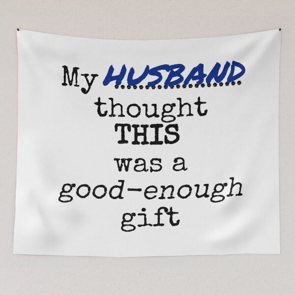 Item preview,  My husband thought this was a good-enough gift designed and sold by Jeeb-Arts.