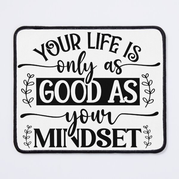 Item preview, Your life is only as good as your mindset designed and sold by Mike Notis.