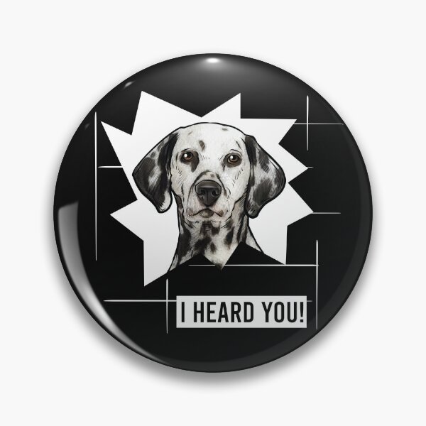Item preview, Dalmatian Dog Saying I Heard You designed and sold by whyitsme.