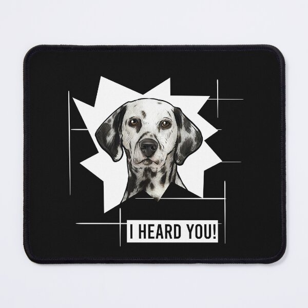 Item preview, Dalmatian Dog Saying I Heard You designed and sold by whyitsme.