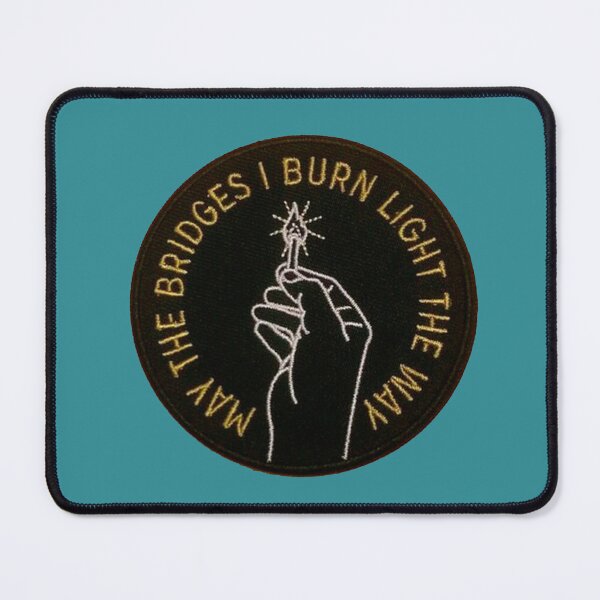 Item preview, may the bridges i burn light the way designed and sold by si3iy.