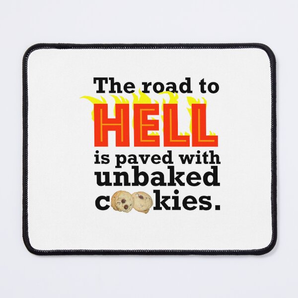 Item preview, The Road to Hell is Paved with Unbaked Cookies designed and sold by Steve Spencer.