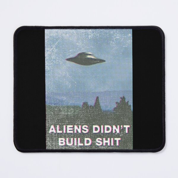 Item preview, Aliens didn't build shit designed and sold by remerasnerdas.