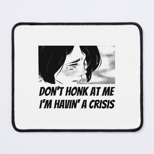 Item preview, Sad Anime Girl - Don't Honk At Me, Havin' A Crisis, Driving Humor Design designed and sold by ElLocoMus.
